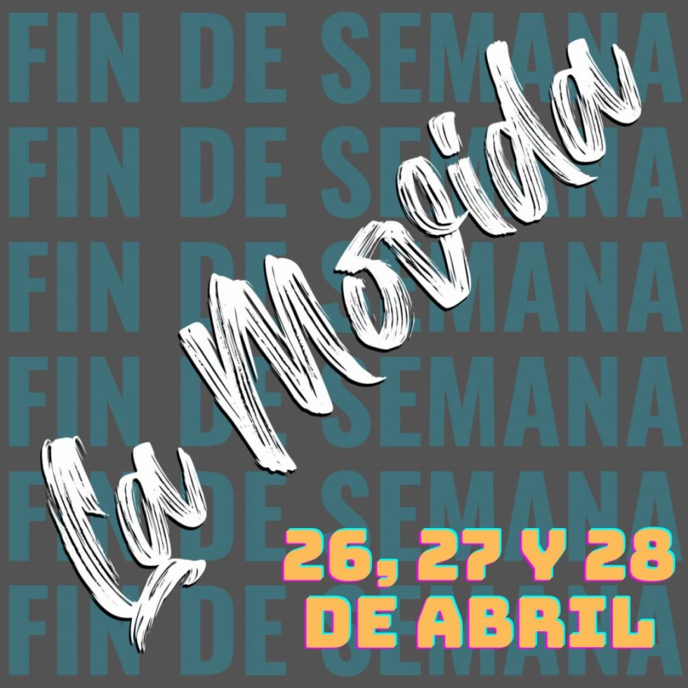 La Movida del fin de semana: qué hacer entre el 26 y 28 de abril
