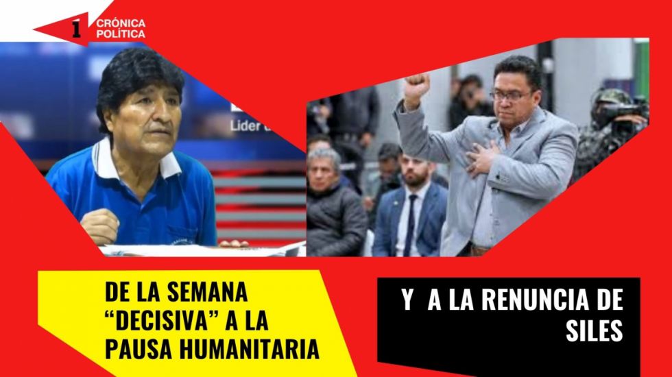 De la “semana decisiva” a la “pausa humanitaria”; y Siles