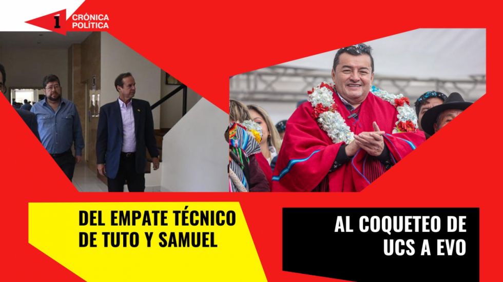 Del empate técnico de Samuel y  Tuto al coqueteo de UCS a Evo