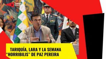 Tariquía, Lara y la “semana horribilis” de Paz Pereira