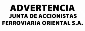 ADVERTENCIA: Junta de Accionistas Ferroviaria Oriental  S.A.