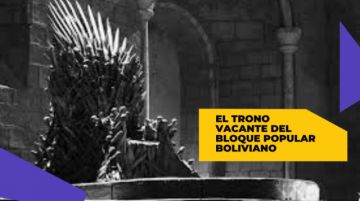 El trono vacante del bloque popular boliviano