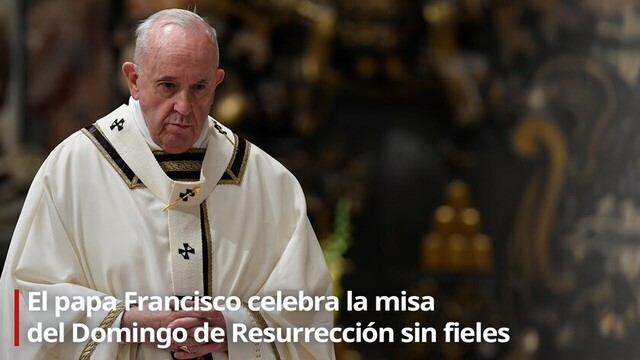 El papa Francisco celebra la misa del Domingo de Resurrección sin fieles (Video)