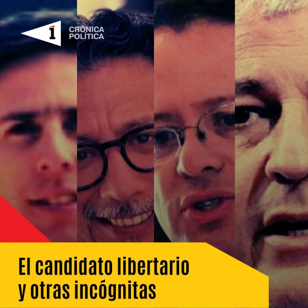 El candidato libertario y otras incógnitas del proceso electoral