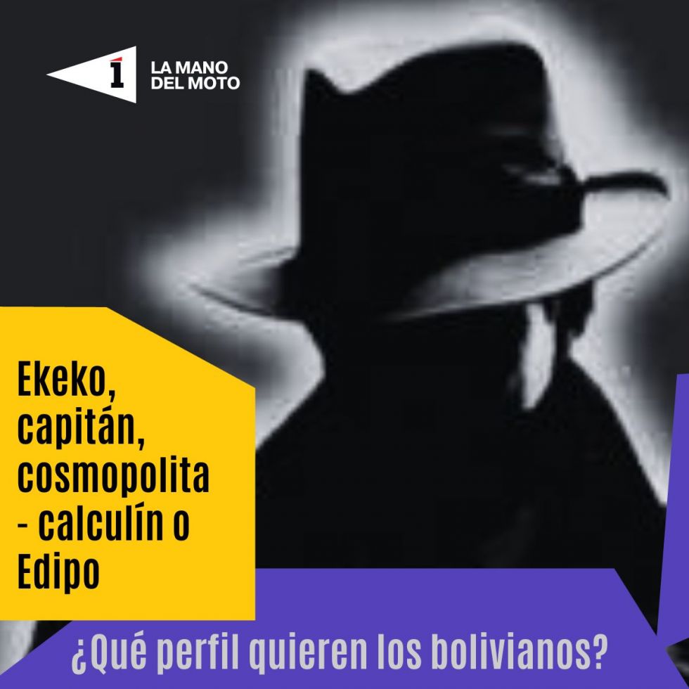 El ekeko, el capitán, el cosmopolita - calculín o el Edipo ¿Qué perfil de presidente quieren los bolivianos?