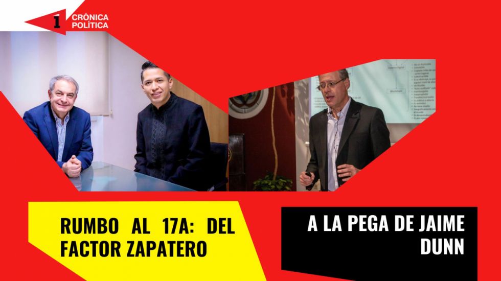Rumbo al 17A: del factor Zapatero a la “pega” de Jaime Dunn