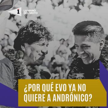 Por qué Evo no quiere a Andrónico