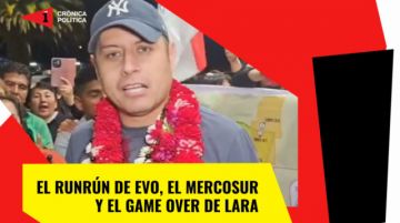 El runrún de Evo, el Mercosur y al “game over” de Edmand Lara
