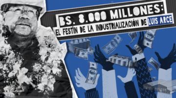 Bs 8.000 millones: El festín  de la industrialización de Luis Arce