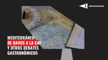 Mediterráneo: De Davos a la CAF y otros debates gastronómicos