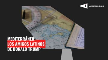Mediterráneo: Los amigos latinos de Donald Trump