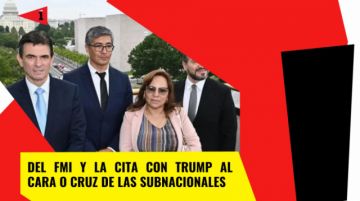 Del FMI y la cita con Trump al cara o cruz del 22M