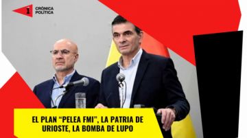 El plan “pelea FMI”, la patria de Urioste y la bomba de Lupo
