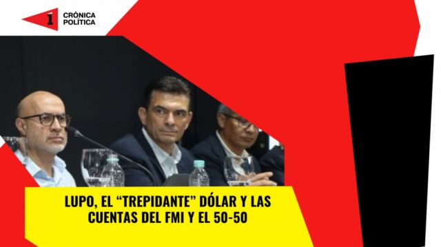 Lupo, el “trepidante” dólar y las cuentas del FMI y del 50-50
