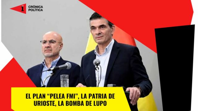 El plan “pelea FMI”, la patria de Urioste y la bomba de Lupo