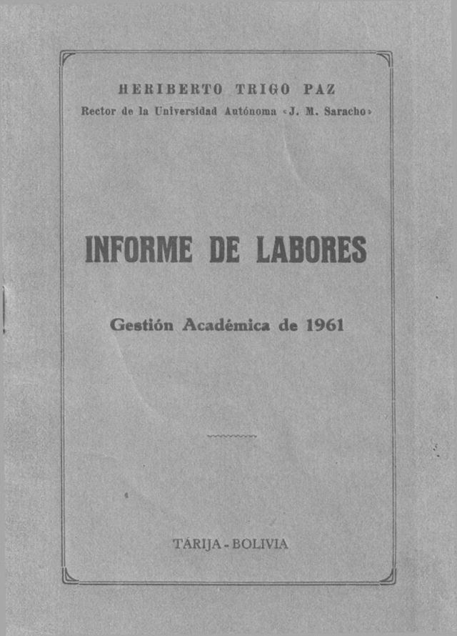 Informe De Labores. Gestión 1961 Del Rector De La Universidad Autónoma  J. Misael Saracho  Heriberto Trigo Paz. (Primera parte)