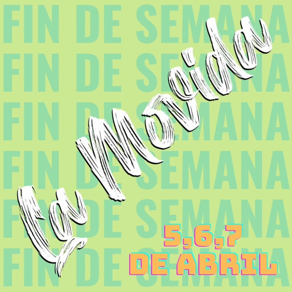 La Movida de fin de semana: 5, 6 y 7 de abril