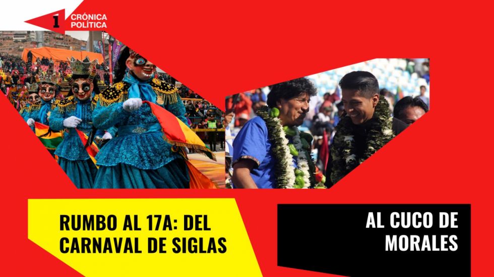 Rumbo al 17A: Del carnaval  de siglas al cuco de Morales
