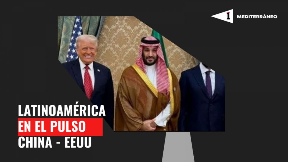 Mediterráneo: Latinoamérica en el pulso China - EEUU