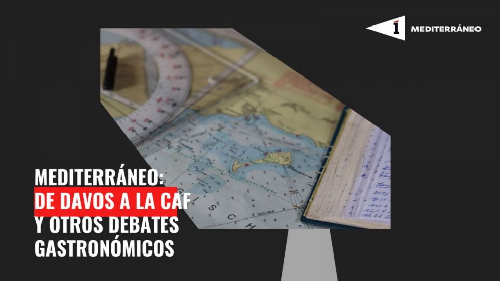 Mediterráneo: De Davos a la CAF y otros debates gastronómicos