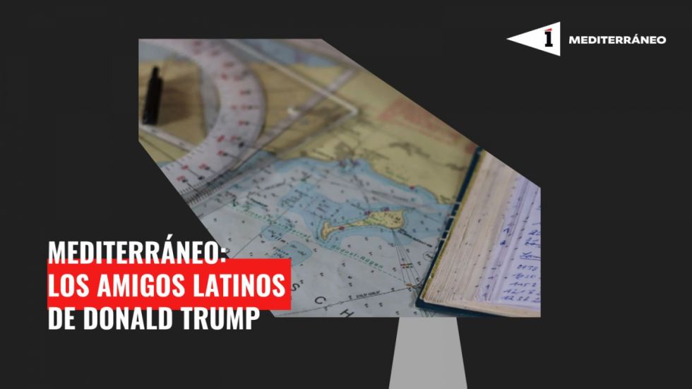 Mediterráneo: Los amigos latinos de Donald Trump