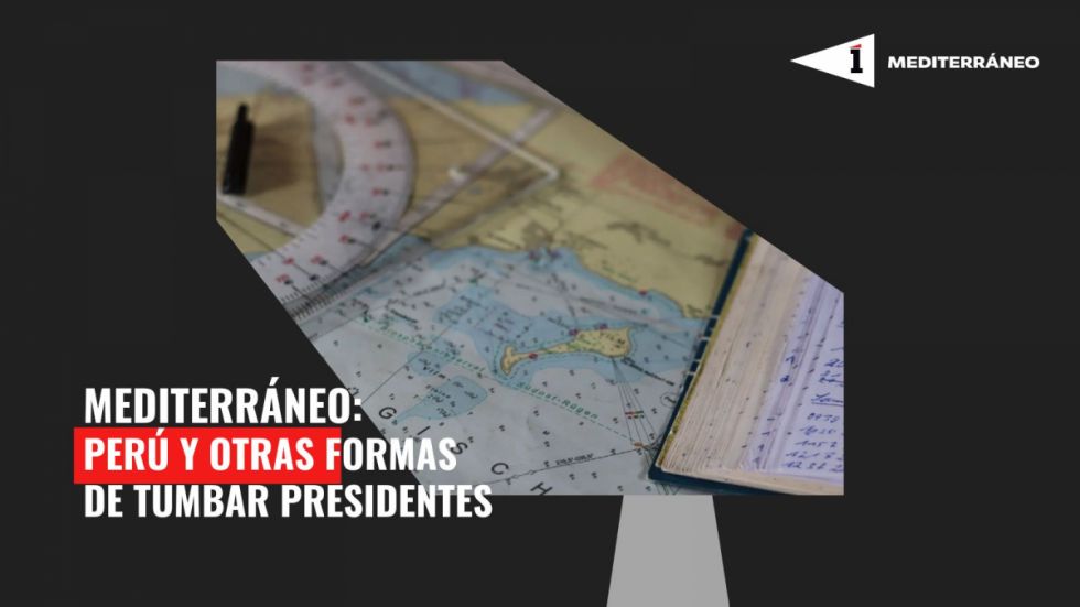 Mediterráneo: Perú y cómo tumbar presidentes