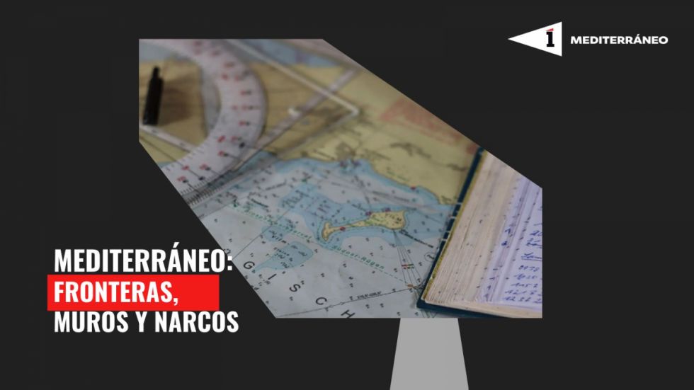 Mediterráneo: Fronteras, muros y narcos