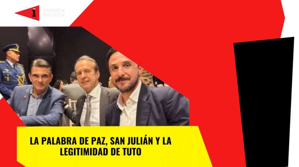 La palabra de Paz, San Julián y la legitimidad de Tuto