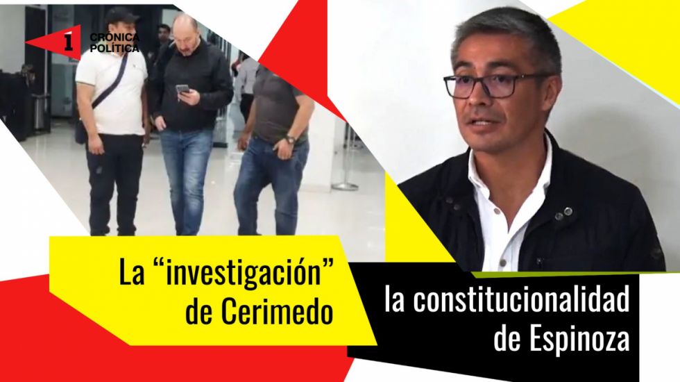 La investigación de Cerimedo, el constitucional de Espinoza