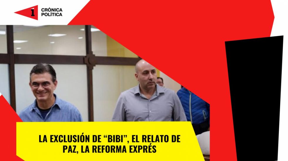 La exclusión de “Bibi”, el relato de Paz y la reforma exprés