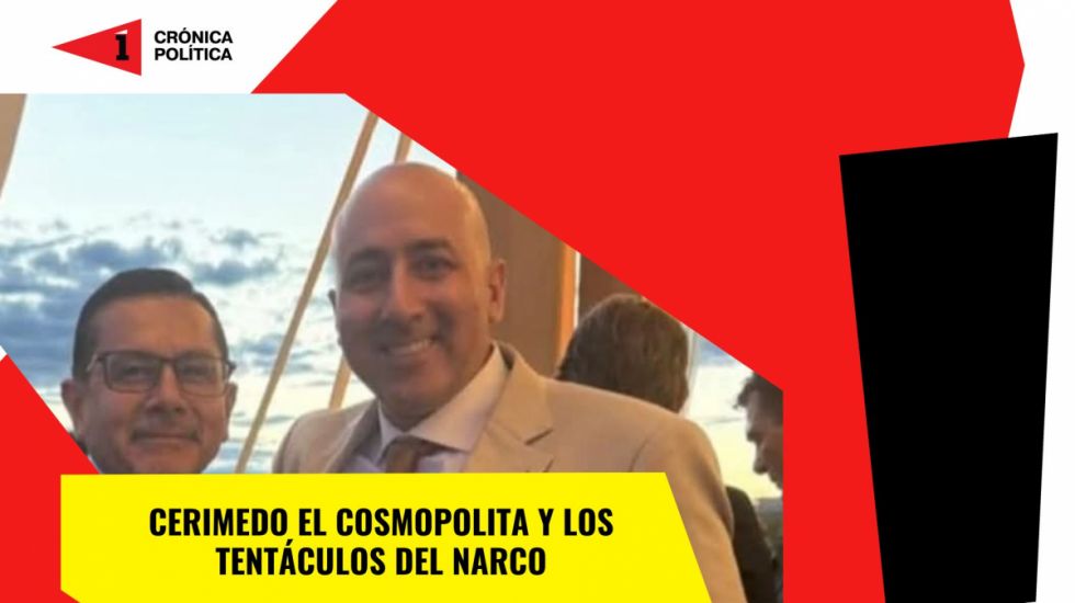 Cerimedo el cosmopolita y los tentáculos del narco